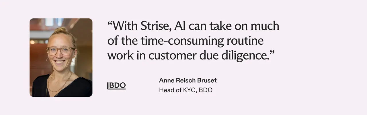 Quote from Anne Reisch Bruset, Head of KYC at BDO: With Strise, AI can take on much of the time-consuming routine work in customer due diligence.